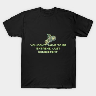 you dont have to be extreme T-Shirt